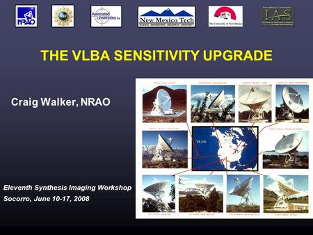 Eleventh Synthesis Imaging Workshop Socorro, June 10-17, 2008 THE VLBA SENSITIVITY UPGRADE Craig Walker, NRAO.