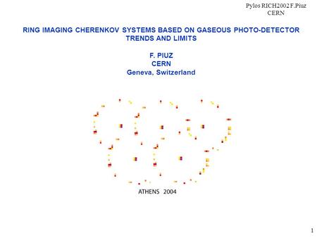 Pylos RICH2002 F.Piuz CERN 1 RING IMAGING CHERENKOV SYSTEMS BASED ON GASEOUS PHOTO-DETECTOR TRENDS AND LIMITS F. PIUZ CERN Geneva, Switzerland.