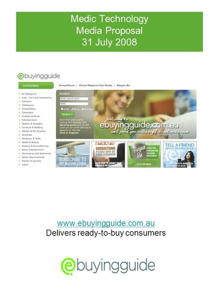 Medic Technology Media Proposal 31 July 2008 www.ebuyingguide.com.au Delivers ready-to-buy consumers.