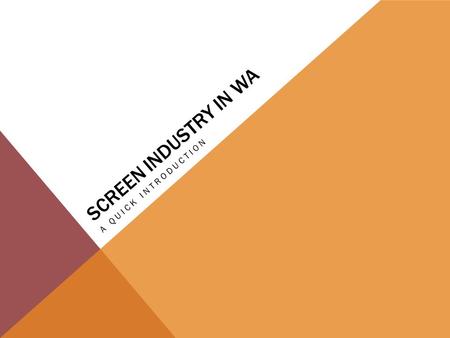 SCREEN INDUSTRY IN WA A QUICK INTRODUCTION. MEDIA ENTERTAINMENTS AND ARTS ALLIANCE (MEAA) The Media Entertainments and Arts Alliance (MEAA) is a professional.