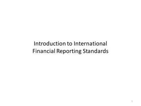 Introduction to International Financial Reporting Standards 1.