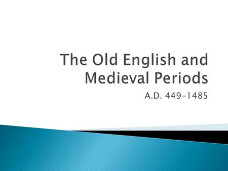 A.D. 449-1485.  The British Isles were invaded by different groups of invaders—each of whom brought their own language and culture ◦ Celts invaded 500.