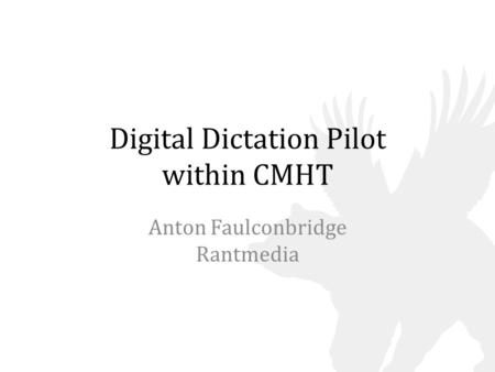 Digital Dictation Pilot within CMHT Anton Faulconbridge Rantmedia.