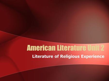 American Literature Unit 2 Literature of Religious Experience.