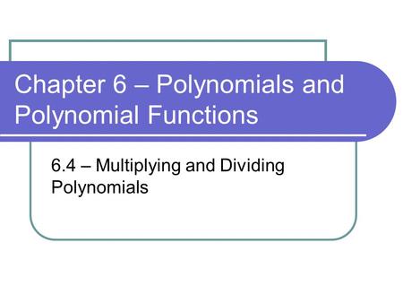 Chapter 6 – Polynomials and Polynomial Functions