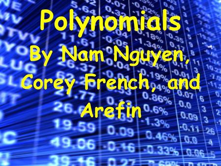 Polynomials By Nam Nguyen, Corey French, and Arefin.