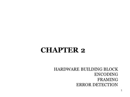 CHAPTER 2 HARDWARE BUILDING BLOCK ENCODING FRAMING ERROR DETECTION.