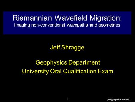 1 Riemannian Wavefield Migration: Imaging non-conventional wavepaths and geometries Jeff Shragge Geophysics Department University.