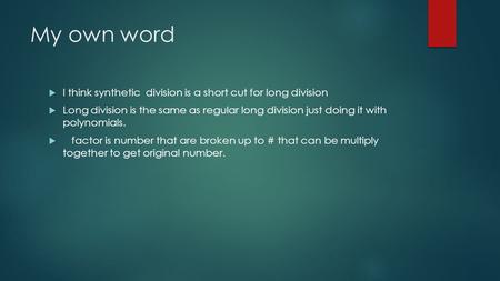 My own word  I think synthetic division is a short cut for long division  Long division is the same as regular long division just doing it with polynomials.