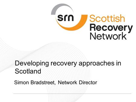 P_1 Recovering Mental Health in Scotland Developing recovery approaches in Scotland Simon Bradstreet, Network Director.