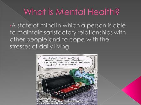  There are many mental health problems. Some are more severe than others.  Common mental health problems include:  Depression  Bipolar Disorder.