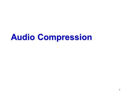 1 Audio Compression. 2 Digital Audio  Human auditory system is much more sensitive to quality degradation then is the human visual system  redundancy.