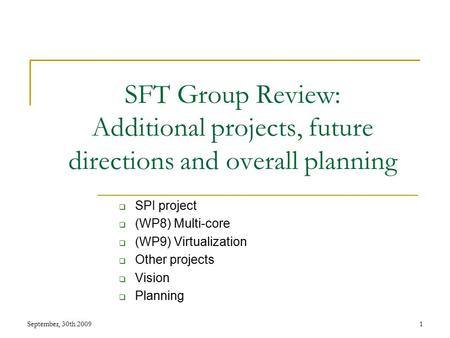 SFT Group Review: Additional projects, future directions and overall planning  SPI project  (WP8) Multi-core  (WP9) Virtualization  Other projects.