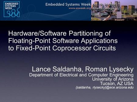 Hardware/Software Partitioning of Floating-Point Software Applications to Fixed-Point Coprocessor Circuits Lance Saldanha, Roman Lysecky Department of.