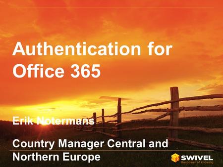 Authentication for Office 365 Erik Notermans Country Manager Central and Northern Europe.