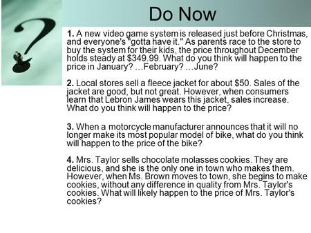 Do Now 1. A new video game system is released just before Christmas, and everyone's gotta have it. As parents race to the store to buy the system for.