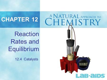 CHAPTER 12 Reaction Rates and Equilibrium 12.4 Catalysts.