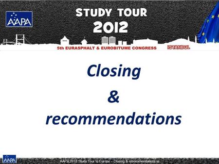 AAPA 2012 Study Tour to Europe – Closing & recommendations v2 Closing & recommendations.