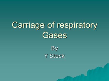 Carriage of respiratory Gases By Y Stock. Objectives  You should be able to:  Describe the structure of erythrocytes.  Describe the role of respiratory.