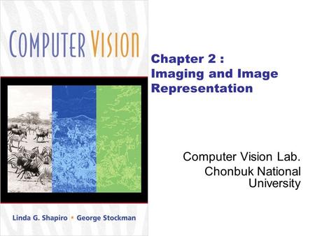 Chapter 2 : Imaging and Image Representation Computer Vision Lab. Chonbuk National University.