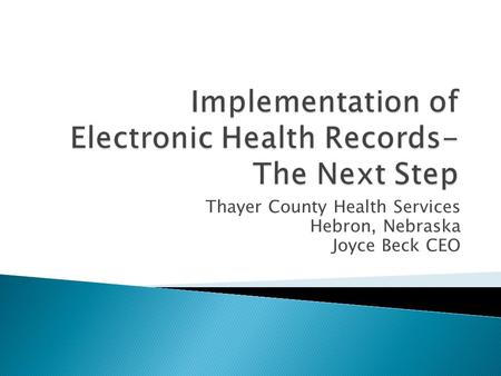 Thayer County Health Services Hebron, Nebraska Joyce Beck CEO.