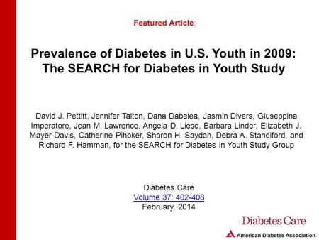 Prevalence of Diabetes in U.S. Youth in 2009: The SEARCH for Diabetes in Youth Study Featured Article: David J. Pettitt, Jennifer Talton, Dana Dabelea,