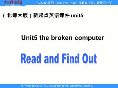 （北师大版）新起点英语课件 unit5 Unit5 the broken computer A: _______________________. What should I do? B: You should _____________.