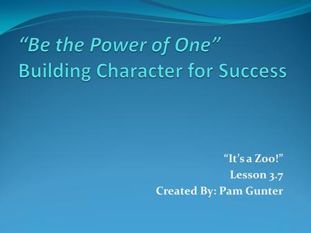 “It’s a Zoo!” Lesson 3.7 Created By: Pam Gunter. Preparation Materials Needed: Paper and crayons for each child. Classroom Setup: Sit at desks or on the.