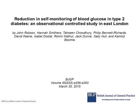 Reduction in self-monitoring of blood glucose in type 2 diabetes: an observational controlled study in east London by John Robson, Hannah Smithers, Tahseen.