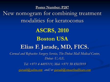 Elias F. Jarade, MD, FICS. Corneal and Refractive Surgery Service, The Dubai Mall Medical Center, Dubai- U.A.E. Tel: +971 4 4495111; Mob +971 50 8565919.