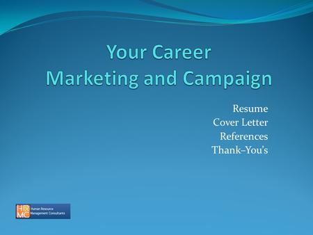 Resume Cover Letter References Thank–You’s. Presented By – Bob Bowman HRMC, Inc. 303-774-9445