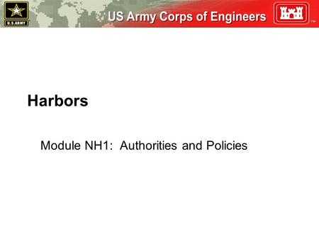 Harbors Module NH1: Authorities and Policies. NH1 - 2 BU ILDING STRONG SM Student Learning Objectives Student will be able to:  Describe the Federal.