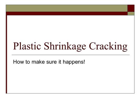 Plastic Shrinkage Cracking How to make sure it happens!