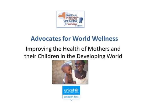 Advocates for World Wellness Improving the Health of Mothers and their Children in the Developing World.