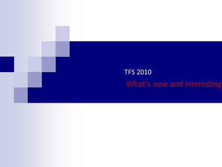 TFS 2010 What’s new and interesting. Key Items Agile Planning Tools – Slides #3-#6 Improved parallel development - Slides #7-#8 Continuous Integration.