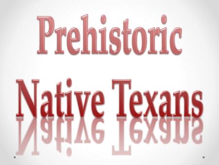 Vocabulary Prehistoric – before written history Adapt – to make suitable to conditions or requirements Extinct – no longer existing Nomad – one who.