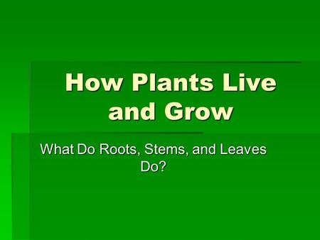 How Plants Live and Grow