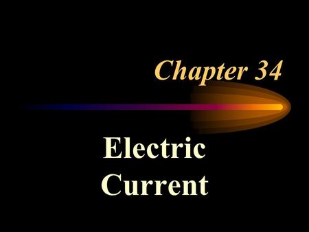 Chapter 34 Electric Current.