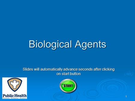 1 Biological Agents Slides will automatically advance seconds after clicking on start button.