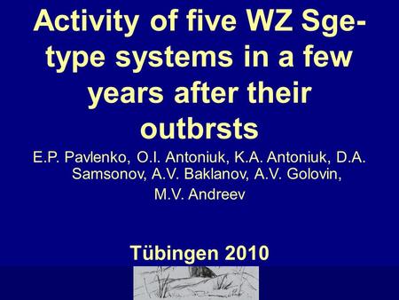 C R I M E A Activity of five WZ Sge- type systems in a few years after their outbrsts E.P. Pavlenko, O.I. Antoniuk, K.A. Antoniuk, D.A. Samsonov, A.V.