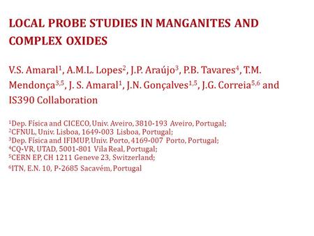 LOCAL PROBE STUDIES IN MANGANITES AND COMPLEX OXIDES V.S. Amaral 1, A.M.L. Lopes 2, J.P. Araújo 3, P.B. Tavares 4, T.M. Mendonça 3,5, J. S. Amaral 1, J.N.