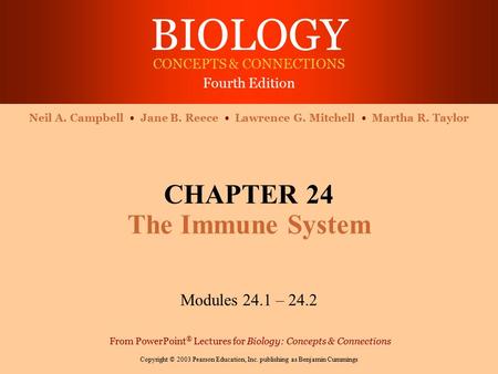 BIOLOGY CONCEPTS & CONNECTIONS Fourth Edition Copyright © 2003 Pearson Education, Inc. publishing as Benjamin Cummings Neil A. Campbell Jane B. Reece Lawrence.