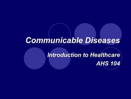 Communicable Diseases Introduction to Healthcare AHS 104.