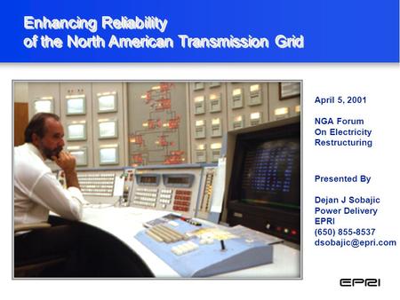 Enhancing Reliability of the North American Transmission Grid Enhancing Reliability of the North American Transmission Grid Presented By Dejan J Sobajic.