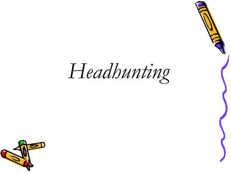 Headhunting. Why Headhunting? Passive job seekers constitute the largest percentage of best talent in the industry. 40-45% of the workforce in the industry.