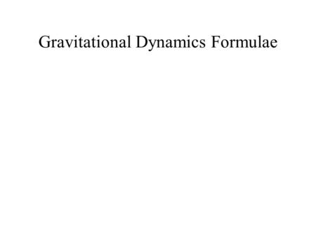 Gravitational Dynamics Formulae. Link phase space quantities r J(r,v) K(v)  (r) VtVt E(r,v) dθ/dt vrvr.