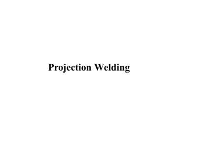 Projection Welding.