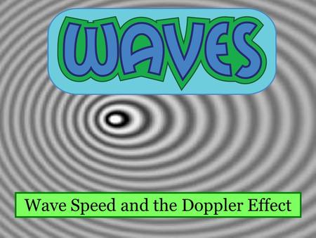 Wave Speed and the Doppler Effect. 15 kg 0.5 m Whiteboard Warmup! A 15-kg block is hung from a 0.5-m long string of mass 3 g. When the string is plucked,