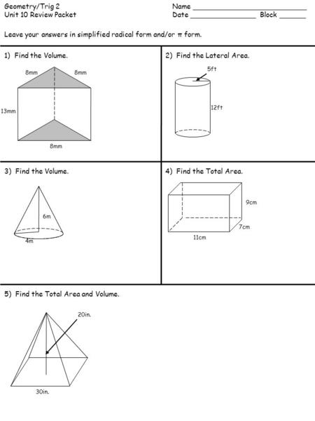 Geometry/Trig 2Name __________________________ Unit 10 Review PacketDate _______________ Block ______ 1) Find the Volume.2) Find the Lateral Area. 5) Find.