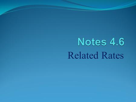 Related Rates. I. Procedure A.) State what is given and what is to be found! Draw a diagram; introduce variables with quantities that can change and constants.